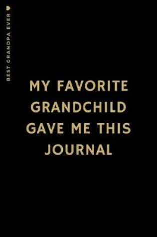 Cover of BEST GRANDPA EVER My Favorite Grandchild Gave Me This Journal