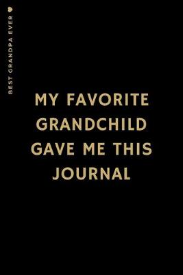 Book cover for BEST GRANDPA EVER My Favorite Grandchild Gave Me This Journal