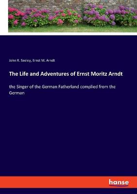 Book cover for The Life and Adventures of Ernst Moritz Arndt