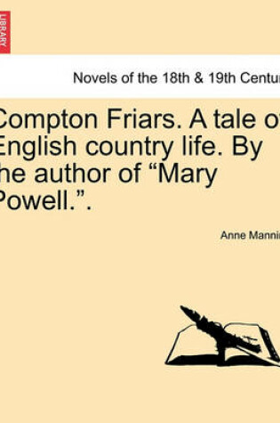 Cover of Compton Friars. a Tale of English Country Life. by the Author of Mary Powell..