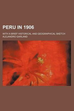 Cover of Peru in 1906; With a Brief Historical and Geographical Sketch