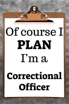 Book cover for Of Course I Plan I'm a Correctional Officer