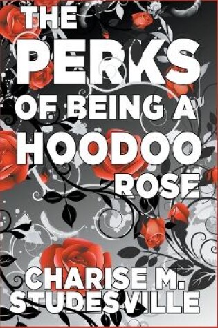 Cover of The Perks Of Being A Hoodoo Rose
