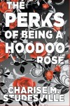 Book cover for The Perks Of Being A Hoodoo Rose