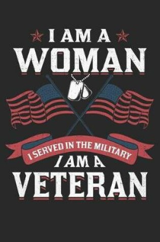 Cover of I Am a Woman - I Served in the Military - I Am a Veteran