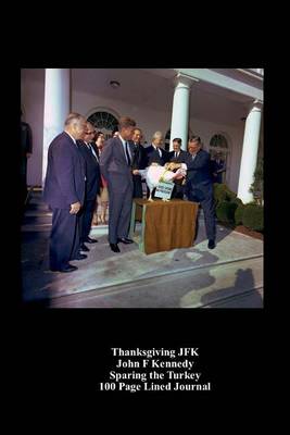 Book cover for Thanksgiving JFK John F Kennedy Sparing the Turkey 100 Page Lined Journal