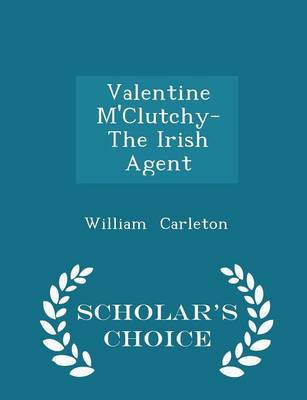 Book cover for Valentine M'Clutchy- The Irish Agent - Scholar's Choice Edition