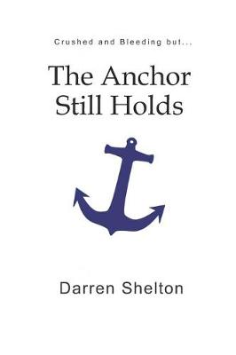 Cover of Crushed and Bleeding...But the Anchor Still Holds