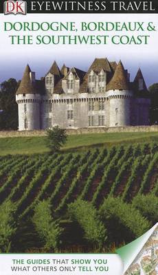 Cover of DK Eyewitness Travel Guide: Dordogne, Bordeaux & the Southwest Coast