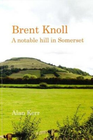 Cover of Brent Knoll: A Notable Hill in Somerset