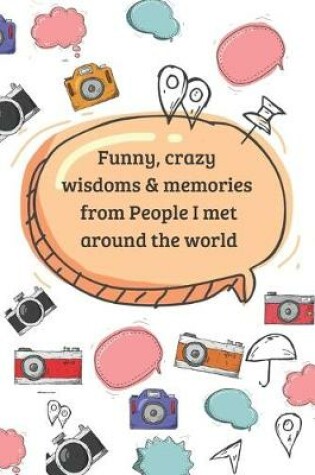 Cover of Funny, crazy wisdoms & memories from People I met around the world