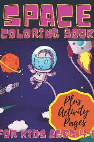 Cover of Space Coloring Book For Kids Ages 4-8 Plus Activity Pages