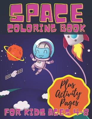 Book cover for Space Coloring Book For Kids Ages 4-8 Plus Activity Pages