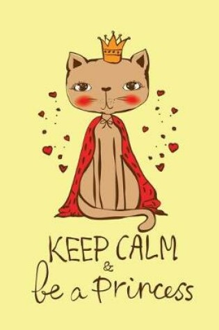 Cover of Keep Calm be a Princess (Journal, Diary, Notebook for Cat Lover)