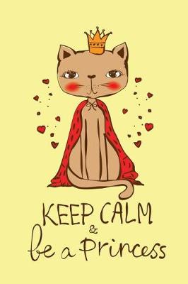 Book cover for Keep Calm be a Princess (Journal, Diary, Notebook for Cat Lover)