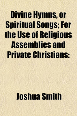 Book cover for Divine Hymns, or Spiritual Songs; For the Use of Religious Assemblies and Private Christians