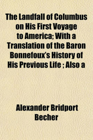 Cover of The Landfall of Columbus on His First Voyage to America; With a Translation of the Baron Bonnefoux's History of His Previous Life; Also a