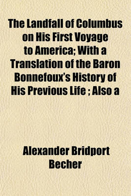 Book cover for The Landfall of Columbus on His First Voyage to America; With a Translation of the Baron Bonnefoux's History of His Previous Life; Also a