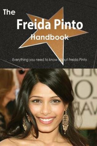 Cover of The Freida Pinto Handbook - Everything You Need to Know about Freida Pinto