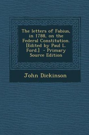 Cover of The Letters of Fabius, in 1788, on the Federal Constitution. [Edited by Paul L. Ford.] - Primary Source Edition