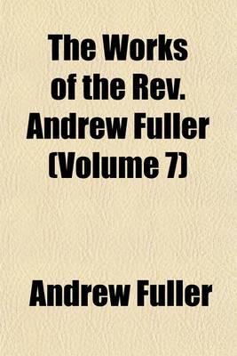 Book cover for The Works of the REV. Andrew Fuller (Volume 7)