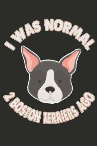 Cover of I Was Normal 2 Boston Terriers Ago