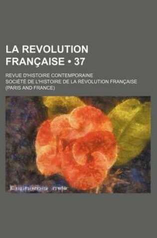 Cover of La Revolution Francaise; Revue D'Histoire Contemporaine (37)