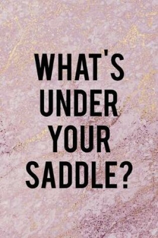Cover of What's Under Your Saddle?