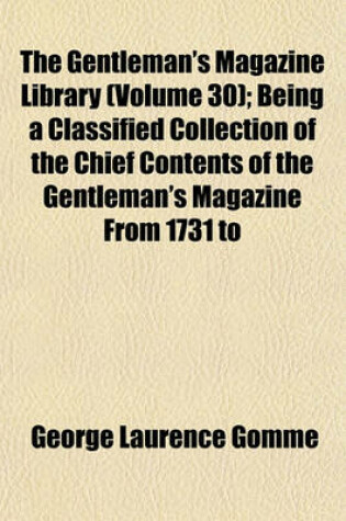 Cover of The Gentleman's Magazine Library (Volume 30); Being a Classified Collection of the Chief Contents of the Gentleman's Magazine from 1731 to