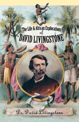 Book cover for The Life and African Exploration of David Livingstone