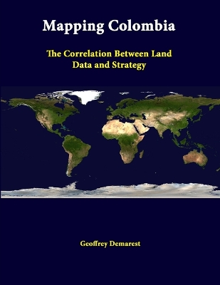 Book cover for Mapping Colombia: the Correlation Between Land Data and Strategy