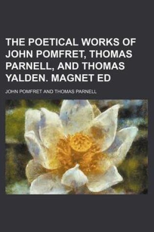 Cover of The Poetical Works of John Pomfret, Thomas Parnell, and Thomas Yalden. Magnet Ed