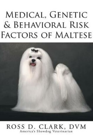 Cover of Medical, Genetic & Behavioral Risk Factors of Maltese