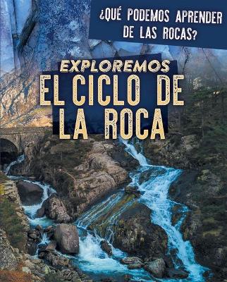 Cover of Exploremos El Ciclo de la Roca (Exploring the Rock Cycle)