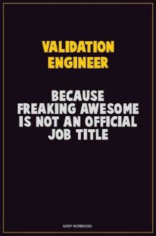 Cover of Validation Engineer, Because Freaking Awesome Is Not An Official Job Title