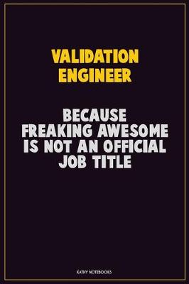 Book cover for Validation Engineer, Because Freaking Awesome Is Not An Official Job Title