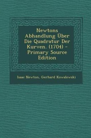 Cover of Newtons Abhandlung Uber Die Quadratur Der Kurven. (1704) - Primary Source Edition