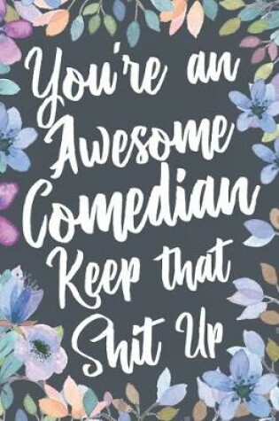 Cover of You're An Awesome Comedian Keep That Shit Up