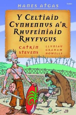 Cover of Hanes Atgas: Y Celtiaid Cynhennus a'r Rhufeiniaid Rhyfygus