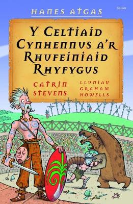 Book cover for Hanes Atgas: Y Celtiaid Cynhennus a'r Rhufeiniaid Rhyfygus