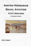 Book cover for Austro-Hungarian Naval Aviation K.u.K Seeflieger A Pictorial History