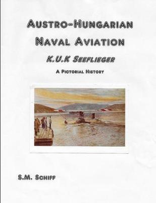 Book cover for Austro-Hungarian Naval Aviation K.u.K Seeflieger A Pictorial History