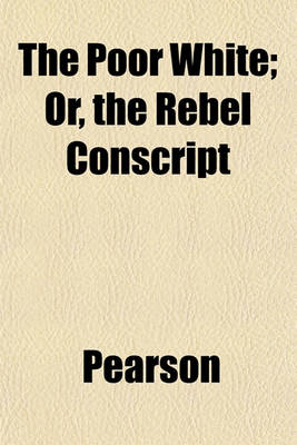 Book cover for The Poor White; Or, the Rebel Conscript