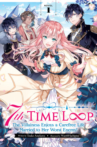 Cover of 7th Time Loop: The Villainess Enjoys a Carefree Life Married to Her Worst Enemy! (Light Novel) Vol. 1