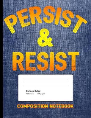 Book cover for Persist And Resist Composition Notebook