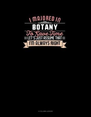 Cover of I Majored In Botany To Save Time Let's Just Assume That I'm Always Right