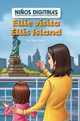 Cover of Ellie Visita Ellis Island: Recabar Datos (Ellie's Trip to Ellis Island: Collecting Data)