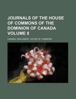 Book cover for Journals of the House of Commons of the Dominion of Canada Volume 8