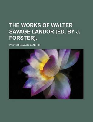 Book cover for The Works of Walter Savage Landor [Ed. by J. Forster].
