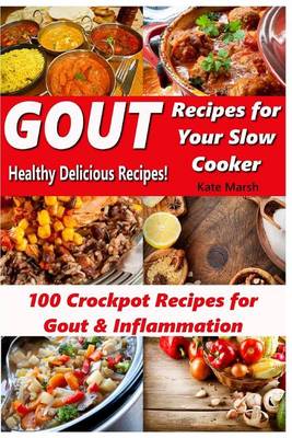 Book cover for Gout Recipes for Your Slow Cooker - 100 Crockpot Recipes for Gout & Inflammation - Healthy Delicious Recipes